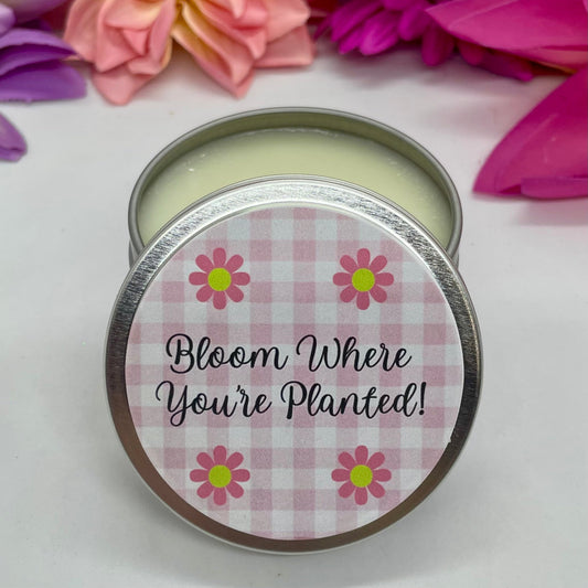 BLOOM WHERE YOU'RE PLANTED! - Jamcat Candles